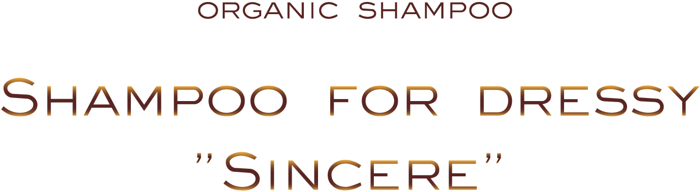 ORGANIC SHAMPOO FOR DRESSY「SINCERE」